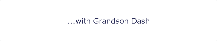 ...with Grandson Dash